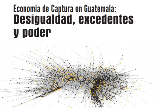 Economía de Captura en Guatemala: Desigualdad, excedentes y poder